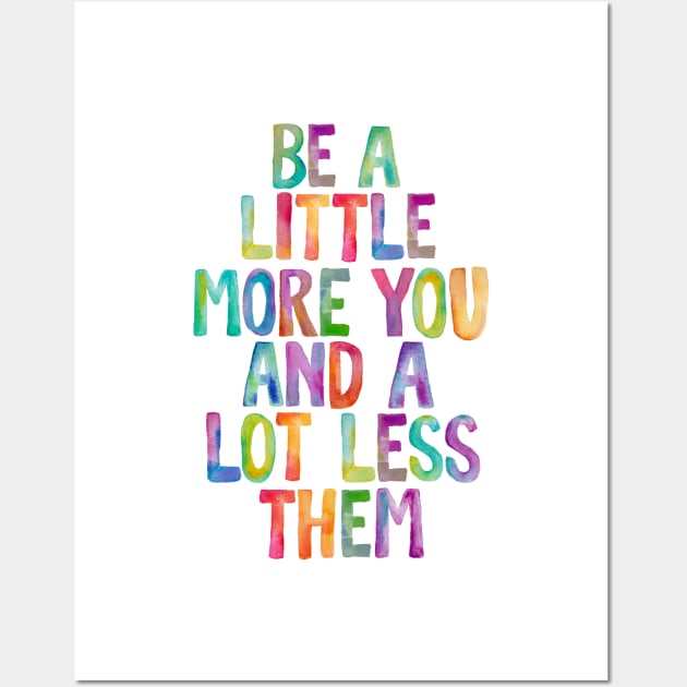 Be a Little More You and a Lot Less Them Wall Art by MotivatedType